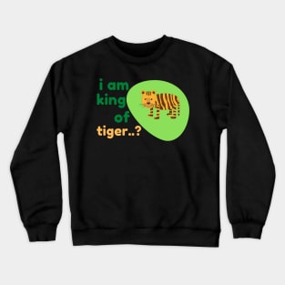 I am king of tiger classic designs Crewneck Sweatshirt